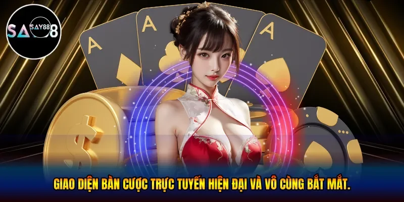 Giao diện bàn cược trực tuyến hiện đại và vô cùng bắt mắt