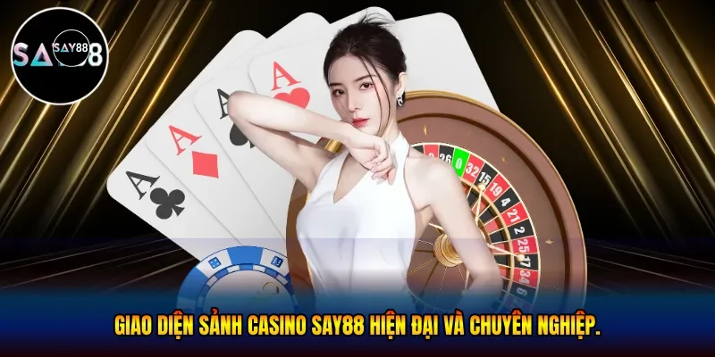 Giao diện sảnh casino Say88 hiện đại và chuyên nghiệp