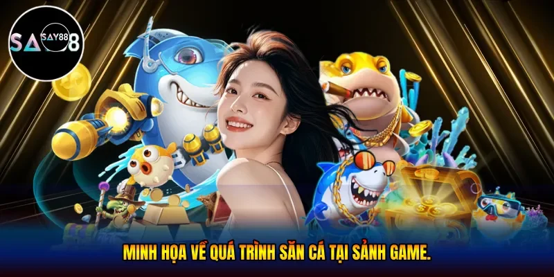  quá trình săn cá tại sảnh game