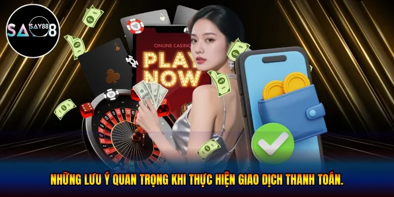 Những lưu ý quan trọng khi thực hiện giao dịch thanh toán