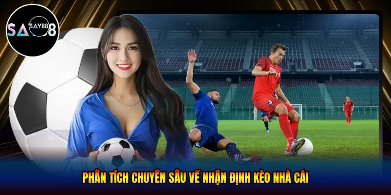  Phân tích chuyên sâu về nhận định kèo nhà cái