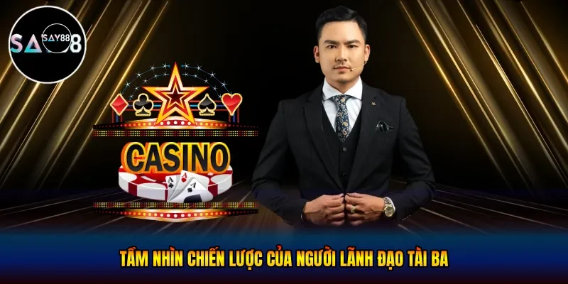 Tầm nhìn chiến lược của người lãnh đạo tài ba